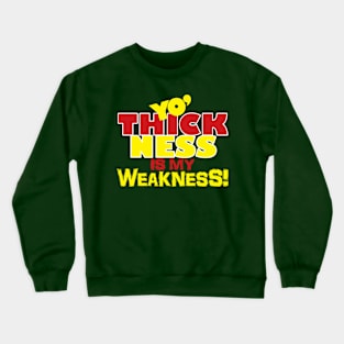 Yo' Thickness Is My Weakness! Crewneck Sweatshirt